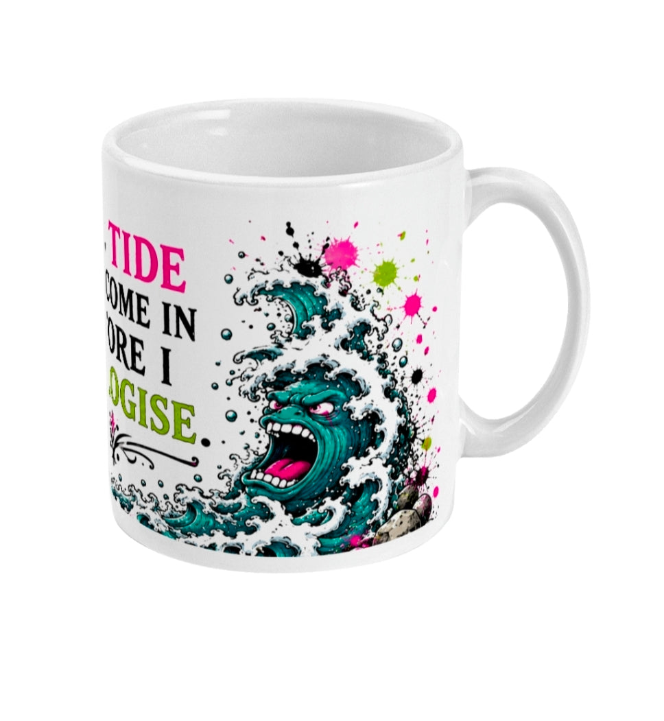 The Tide Will Come In Before I Apologise Mug