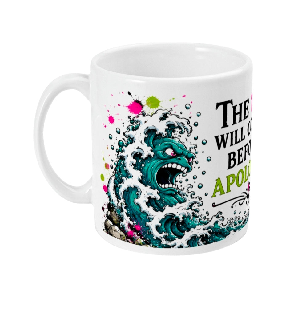 The Tide Will Come In Before I Apologise Mug